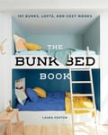 Laura Fenton - The Bunk Bed Book 101 Bunks, Lofts, and Cozy Nooks Bok
