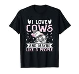 Cow Farm Animals - I Love Cows and Maybe like 3 People T-Shirt