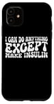 Coque pour iPhone 11 I Can Do Anything Except Make Insulin |---