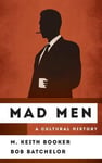 M. Keith Booker - Mad Men A Cultural History Bok