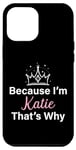Coque pour iPhone 14 Plus Inscription personnalisée « Because I'm Katie That's Why »