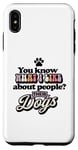 Coque pour iPhone XS Max You Know What I Like About People ? Leurs chiens design drôle