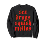 Sex drugs squish mellos Sweatshirt