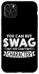 Coque pour iPhone 11 Pro Max You Can Buy Swag But You Can't Buy Character ---