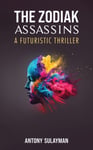 Antony Sulayman - The Zodiak Assassins A Futuristic Thriller Bok