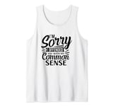 sorry i offended you with common sense Tank Top