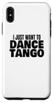 Coque pour iPhone XS Max Danse du tango Danse du tango latin Je veux juste danser le tango