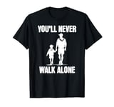 Autism Dad Support Alone fathers children You'll Never Walk T-Shirt