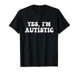 Yes I Am Autistic Stare If You Must I'm Not Paying Attention T-Shirt