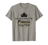 Do Not Feed Princess Gluten Funny Gluten Free Girl Shirt T-Shirt