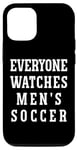 iPhone 14 Everyone Watches Men's Soccer Case