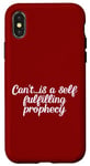 Coque pour iPhone X/XS Can't is a self fulfilling prophecy. avis, citation amusante