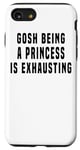 iPhone SE (2020) / 7 / 8 Gosh Being A Princess Is Exhausting - Funny Case