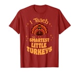 Thanksgiving Teacher I Teach The Smartest Turkeys T-Shirt