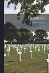 Francia; a Tale of the Revolution of Paraguay, From Authentic Sources