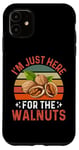 iPhone 11 I'm Just Here For The Walnuts - Funny Walnut Festival Case