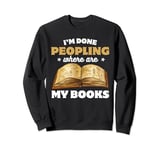 I'm Done Peopling Where Are My Books Reader Book Lover Sweatshirt