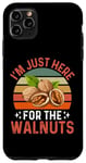 iPhone 11 Pro Max I'm Just Here For The Walnuts - Funny Walnut Festival Case