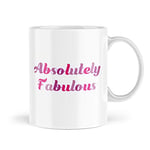 Funny Mug - Absolutely Fabulous - Quote Mugs for Her for Him Office Gifts - MBH127