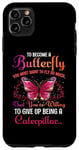 Coque pour iPhone 11 Pro Max Pour devenir un papillon, vous devez vouloir voler tellement que vous