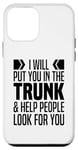 iPhone 12 mini I Will Put You In The Trunk And Help People Look For You Case