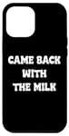 Coque pour iPhone 12 Pro Max Came Back With The milk Awesome Fathers Day Dad Tees and bag