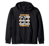 I’ll Turn Your Problems Into Paintings Art Therapy Zip Hoodie