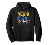 My Brother is Down Right Perfect Down Syndrome Awareness Pullover Hoodie