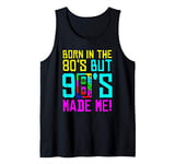 Born In The 80s But 90s Made Me. I Love 80s Love 90s Tank Top