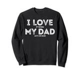 I Love It When My Dad let's me bake Funny baking Father Sweatshirt