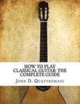 How To Play Classical Guitar: The Complete Guide