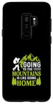 Galaxy S9+ Going To The Mountains Is Like Going Home Case
