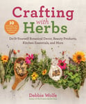 Debbie Wolfe - Crafting with Herbs Do-It-Yourself Botanical Decor, Beauty Products, Kitchen Essentials, and More Bok