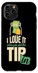 iPhone 11 Pro I Love It When You Put The Tip In I Funny Bartender Case