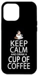 Coque pour iPhone 12 Pro Max Keep Calm And Drink A Cup Of Coffee
