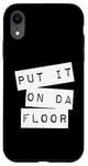 iPhone XR Put It On The Floor Dance Good Self Confidence Lyrics Quote Case