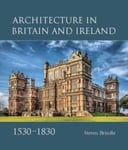 Steven Brindle - Architecture in Britain and Ireland, 1530-1830 Bok
