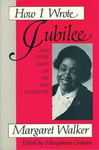 Feminist Press at The City University of New York Margaret Walker How I Wrote Jubilee: And Other Essays on Life and Literature