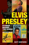 Matt Shepherd - Elvis Presley Stories Behind the Songs (Volume 1) Bok
