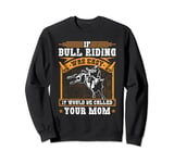 If Bull Riding Was Easy, Rodeo Cowboy Funny Bull Rider Men Sweatshirt