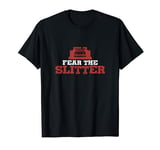 Funny Fear The Slitter For Slitting Machine Slitter Rewinder T-Shirt