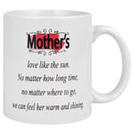 Mother Love Like The Sun We Can Feel Her Warm and Shining Coffee Mug Lovely Coffee Tea Cup Best Gift for Mom 11 Oz-White_301-400Ml