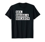 Mens Sex Drugs and Goulash Funny Saying Cattle Goulash Fan T-Shirt