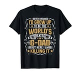 Never Dreamed I'd Grow Up To Be The World Greatest G-Dad T-Shirt