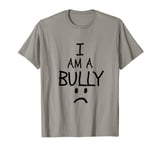 I Am A Bully Shirt Bully Shaming T-Shirt T-Shirt