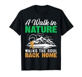 A Walk In Nature Walks The Soul Back Home T-Shirt