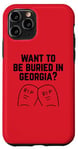 iPhone 11 Pro Want to Be Buried in Georgia? Adult Novelty Gifts Case