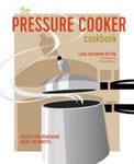 Laura Washburn Hutton - The Pressure Cooker Cookbook Recipes for Homemade Meals in Minutes Bok