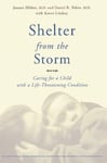 The Perseus Books Group Daniel Tobin Shelter from the Storm: Caring for a Child with Life-threatening Condition