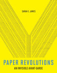 Sarah E. James - Paper Revolutions An Invisible Avant-Garde Bok